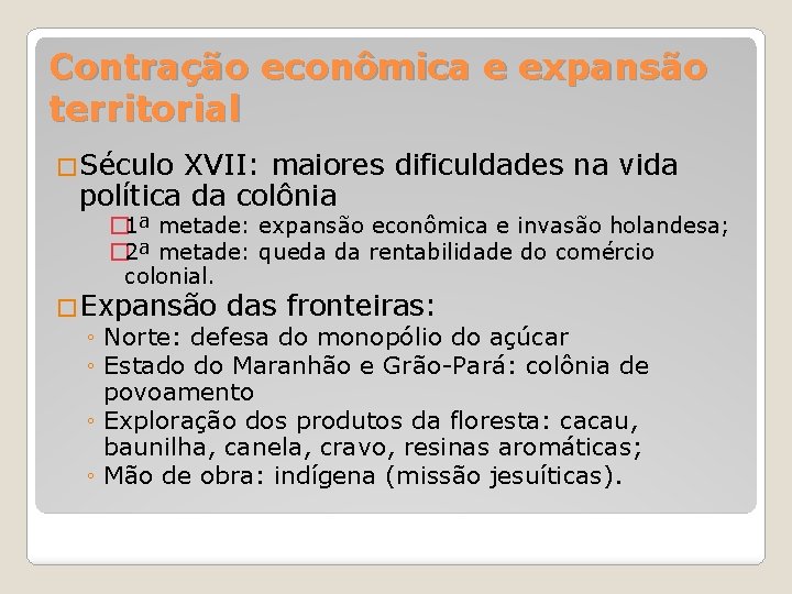 Contração econômica e expansão territorial �Século XVII: maiores dificuldades na vida política da colônia