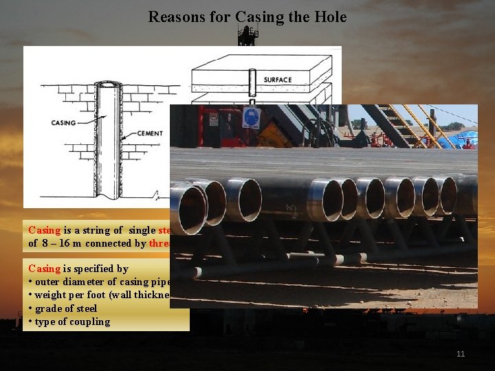 Reasons for Casing the Hole Casing is a string of single steel pipes with