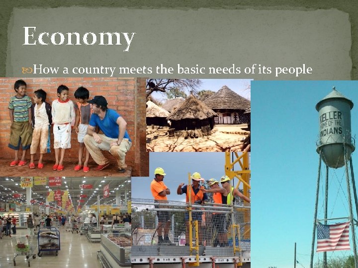 Economy How a country meets the basic needs of its people 
