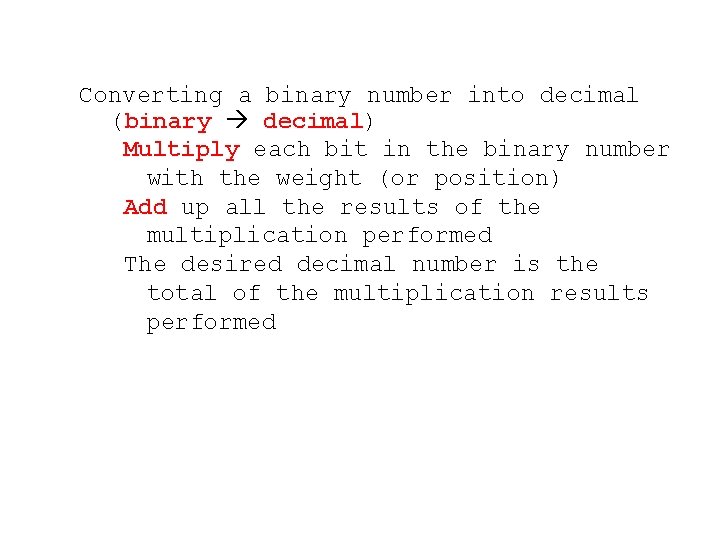 Converting a binary number into decimal (binary decimal) Multiply each bit in the binary