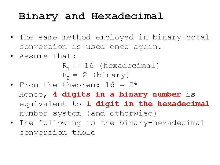 Binary and Hexadecimal • The same method employed in binary octal conversion is used