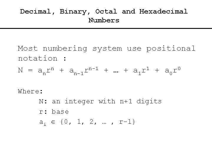 Decimal, Binary, Octal and Hexadecimal Numbers Most numbering system use positional notation : N
