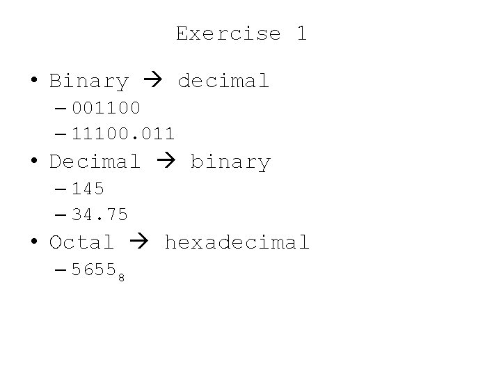 Exercise 1 • Binary decimal – 001100 – 11100. 011 • Decimal binary –