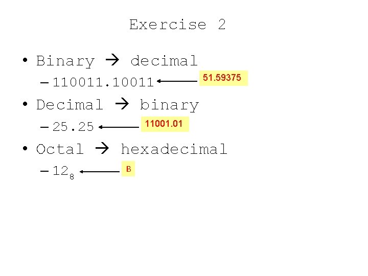 Exercise 2 • Binary decimal – 110011 51. 59375 • Decimal binary – 25.