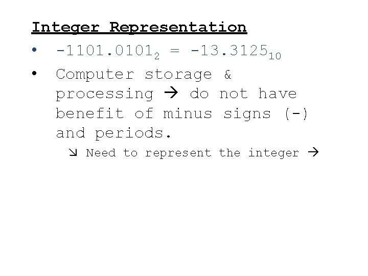 Integer Representation • 1101. 01012 = 13. 312510 • Computer storage & processing do
