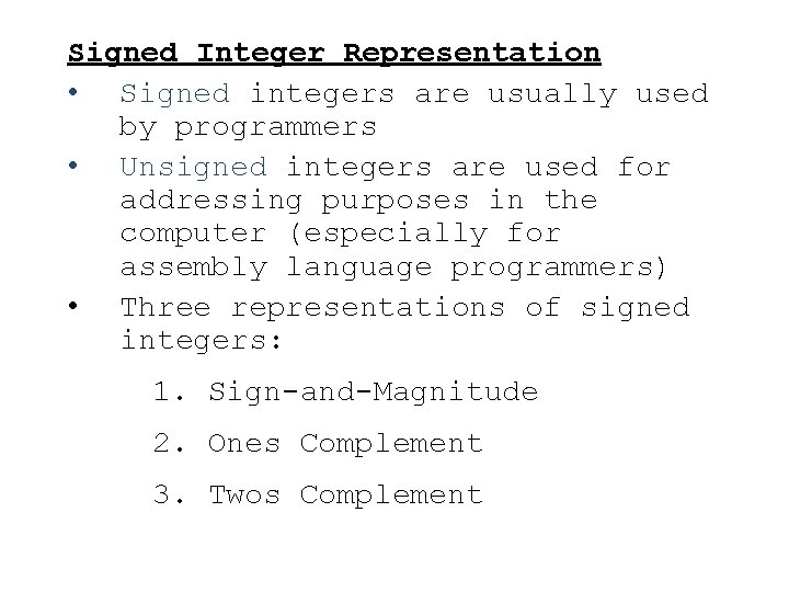 Signed Integer Representation • Signed integers are usually used by programmers • Unsigned integers