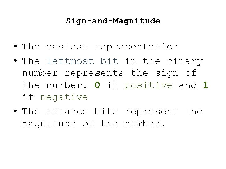 Sign-and-Magnitude • The easiest representation • The leftmost bit in the binary number represents