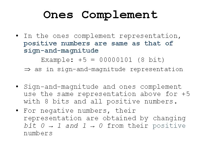 Ones Complement • In the ones complement representation, positive numbers are same as that