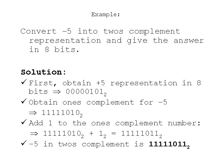 Example: Convert – 5 into twos complement representation and give the answer in 8