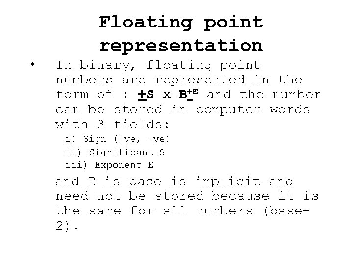  • Floating point representation In binary, floating point numbers are represented in the