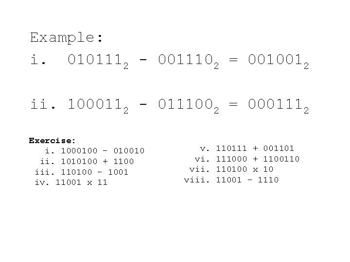 Example: i. 0101112 0011102 = 0010012 ii. 1000112 0111002 = 0001112 Exercise: i. 1000100