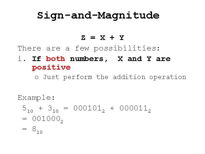 Sign-and-Magnitude Z = X + Y There a few possibilities: i. If both numbers,