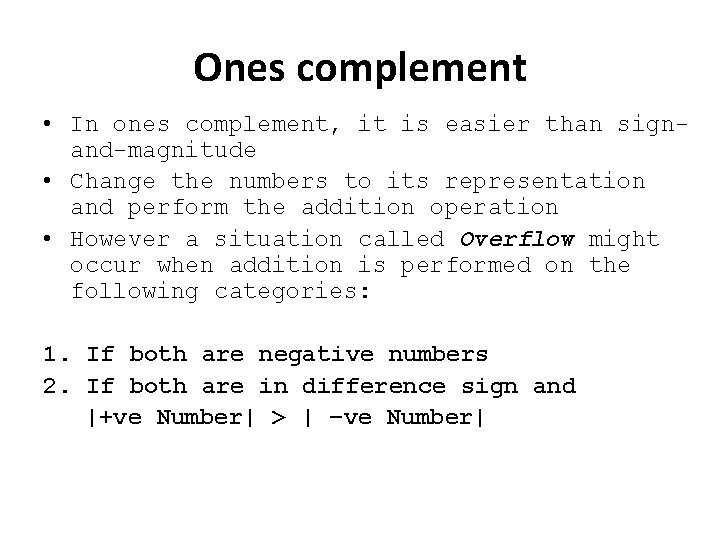 Ones complement • In ones complement, it is easier than sign and magnitude •