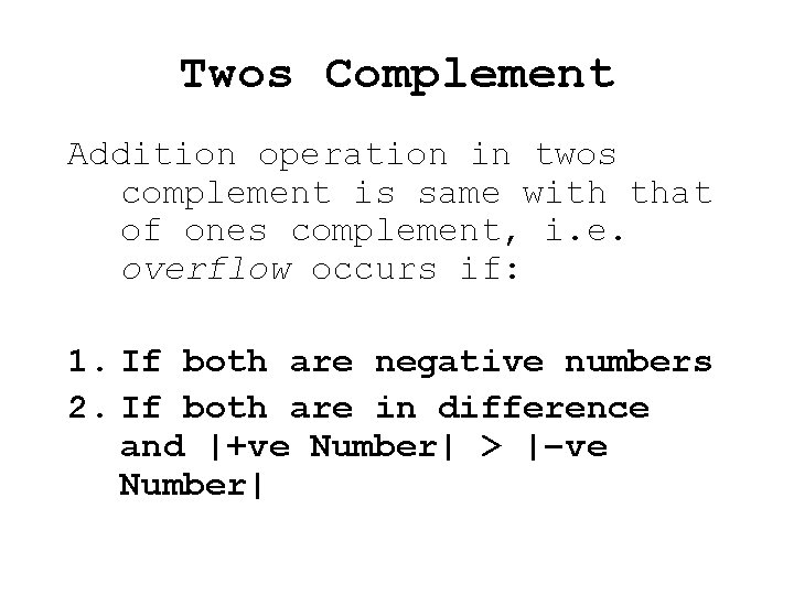 Twos Complement Addition operation in twos complement is same with that of ones complement,