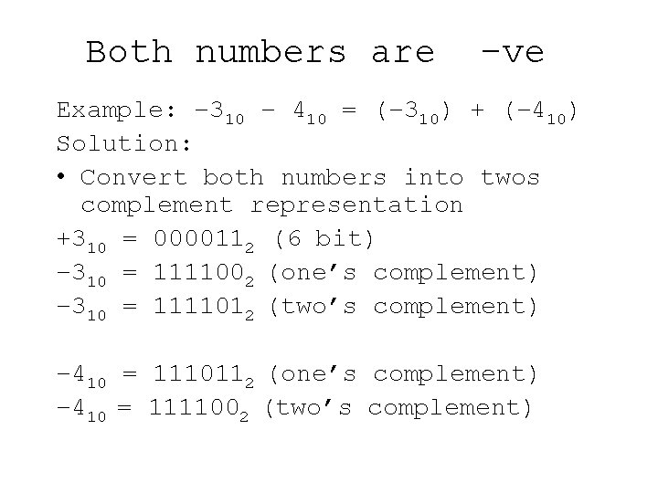 Both numbers are –ve Example: – 310 – 410 = (– 310) + (–