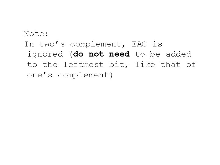 Note: In two’s complement, EAC is ignored (do not need to be added to