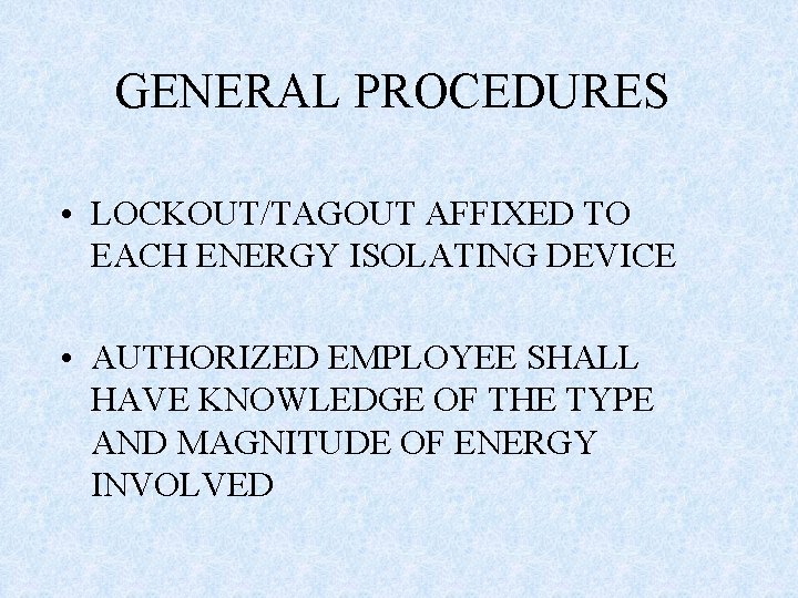 GENERAL PROCEDURES • LOCKOUT/TAGOUT AFFIXED TO EACH ENERGY ISOLATING DEVICE • AUTHORIZED EMPLOYEE SHALL