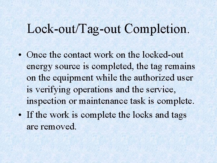 Lock-out/Tag-out Completion. • Once the contact work on the locked-out energy source is completed,
