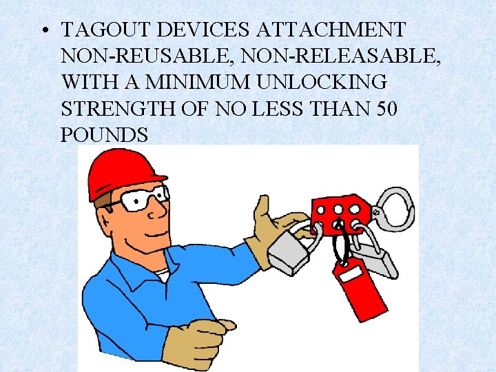  • TAGOUT DEVICES ATTACHMENT NON-REUSABLE, NON-RELEASABLE, WITH A MINIMUM UNLOCKING STRENGTH OF NO