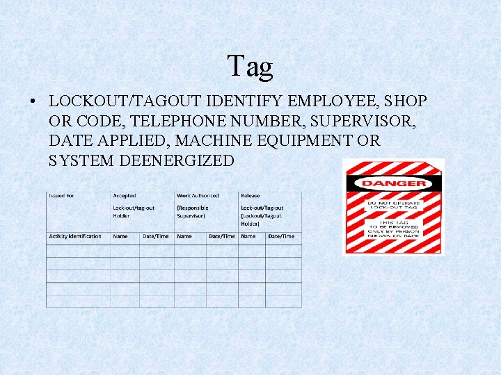 Tag • LOCKOUT/TAGOUT IDENTIFY EMPLOYEE, SHOP OR CODE, TELEPHONE NUMBER, SUPERVISOR, DATE APPLIED, MACHINE