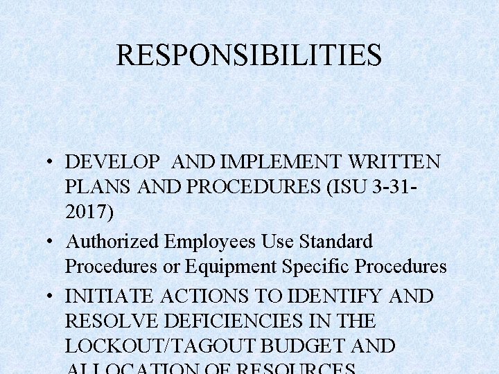 RESPONSIBILITIES • DEVELOP AND IMPLEMENT WRITTEN PLANS AND PROCEDURES (ISU 3 -312017) • Authorized