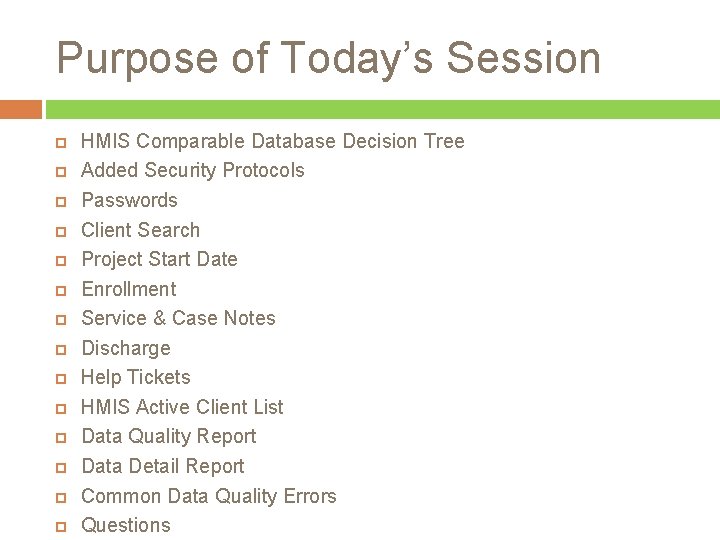 Purpose of Today’s Session HMIS Comparable Database Decision Tree Added Security Protocols Passwords Client