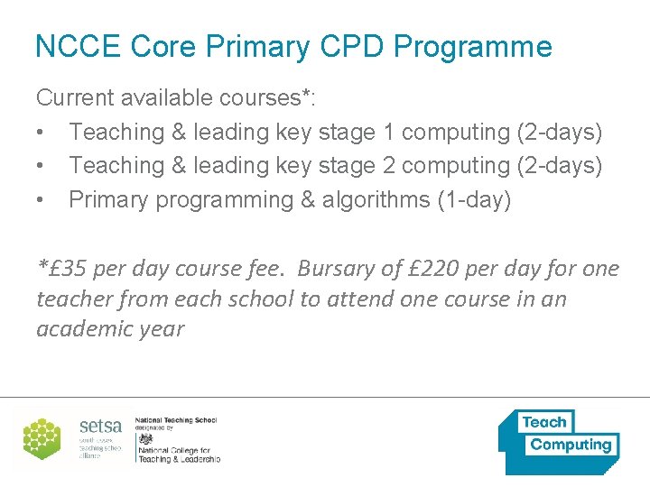 NCCE Core Primary CPD Programme Current available courses*: • Teaching & leading key stage