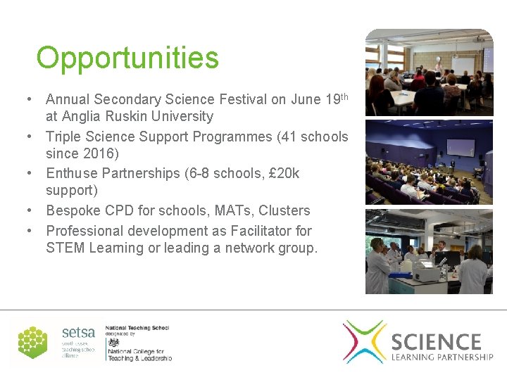 Opportunities • Annual Secondary Science Festival on June 19 th at Anglia Ruskin University