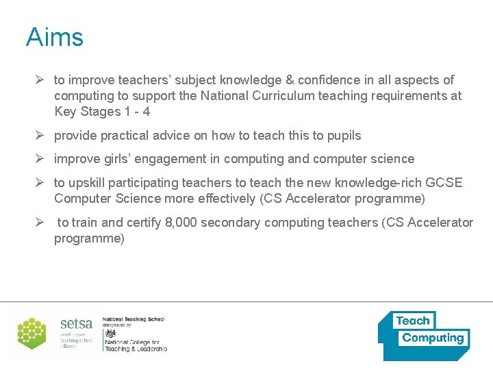 Aims Ø to improve teachers’ subject knowledge & confidence in all aspects of computing
