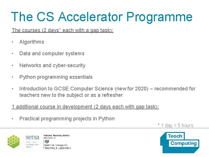 The CS Accelerator Programme The courses (2 days* each with a gap task): •