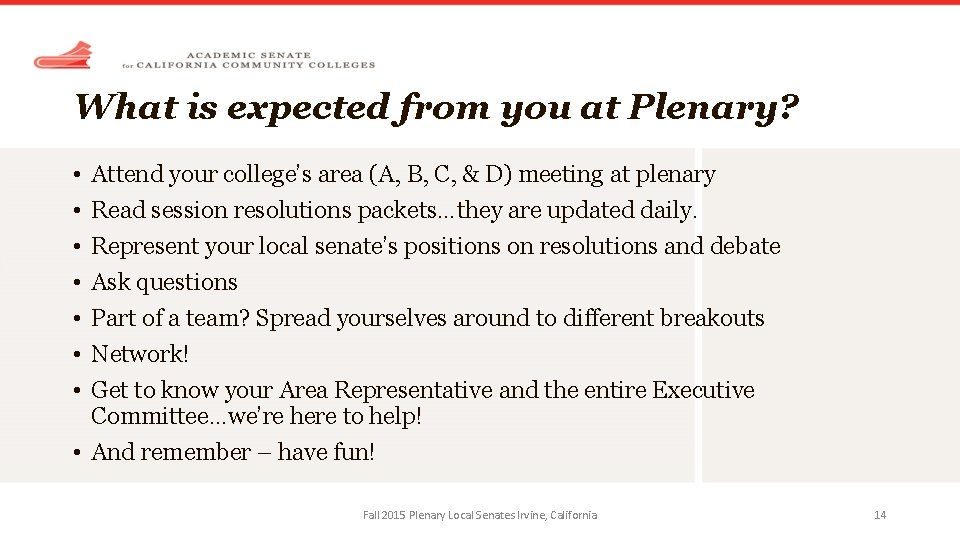 What is expected from you at Plenary? • • Attend your college’s area (A,