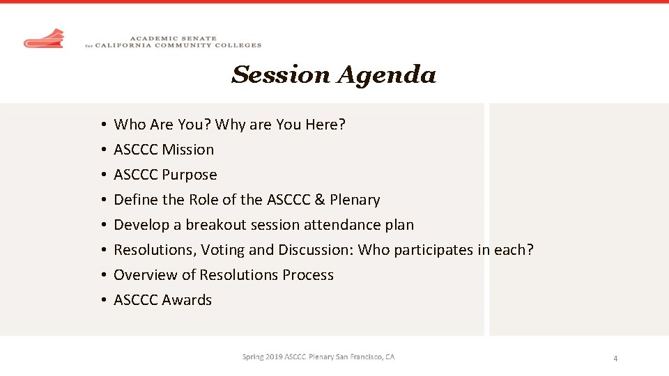 Session Agenda • • Who Are You? Why are You Here? ASCCC Mission ASCCC