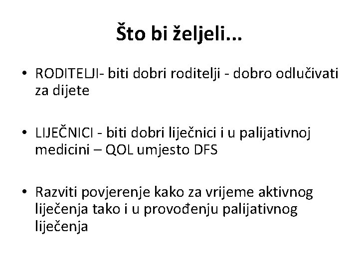 Što bi željeli. . . • RODITELJI- biti dobri roditelji - dobro odlučivati za