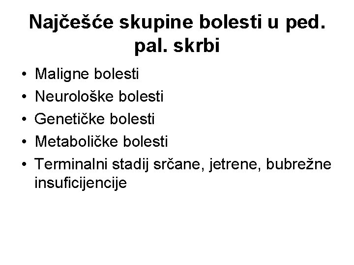 Najčešće skupine bolesti u ped. pal. skrbi • • • Maligne bolesti Neurološke bolesti