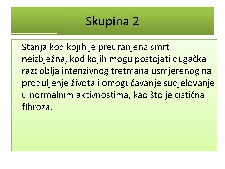 Skupina 2 Stanja kod kojih je preuranjena smrt neizbježna, kod kojih mogu postojati dugačka