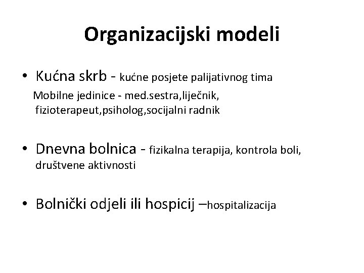 Organizacijski modeli • Kućna skrb - kućne posjete palijativnog tima Mobilne jedinice - med.