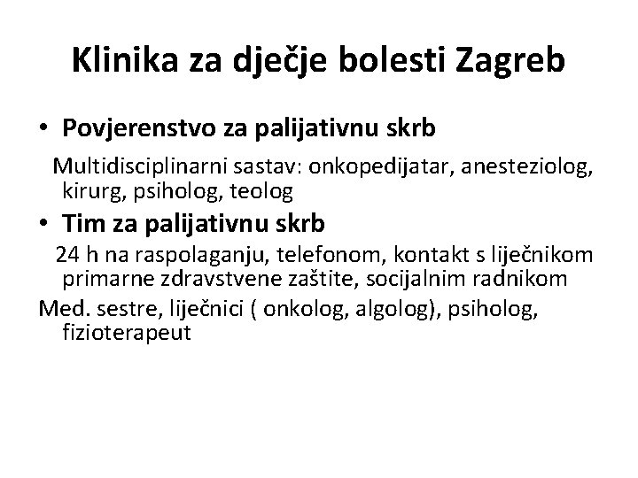 Klinika za dječje bolesti Zagreb • Povjerenstvo za palijativnu skrb Multidisciplinarni sastav: onkopedijatar, anesteziolog,