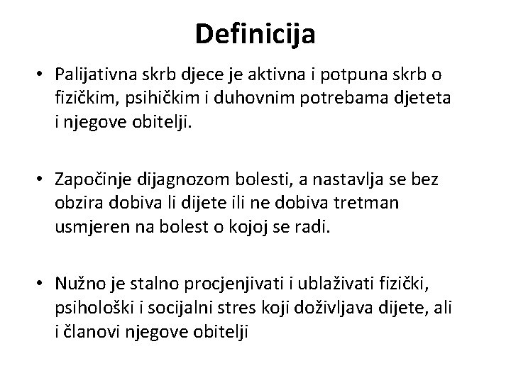 Definicija • Palijativna skrb djece je aktivna i potpuna skrb o fizičkim, psihičkim i