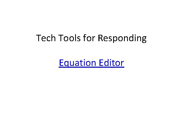 Tech Tools for Responding Equation Editor 