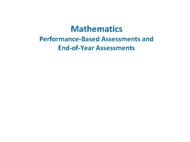 Mathematics Performance-Based Assessments and End-of-Year Assessments 