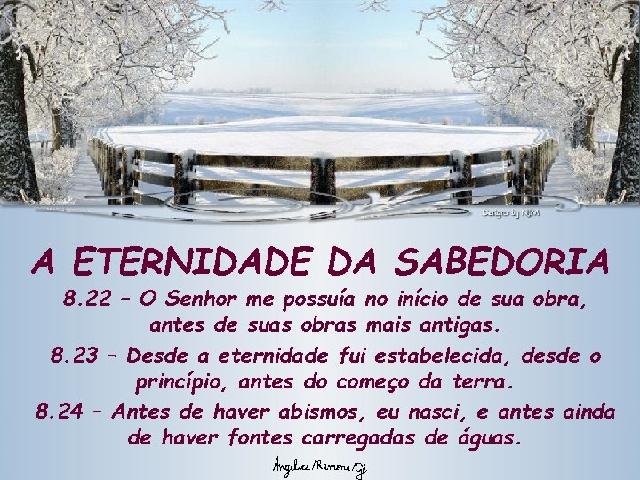 A ETERNIDADE DA SABEDORIA 8. 22 – O Senhor me possuía no início de