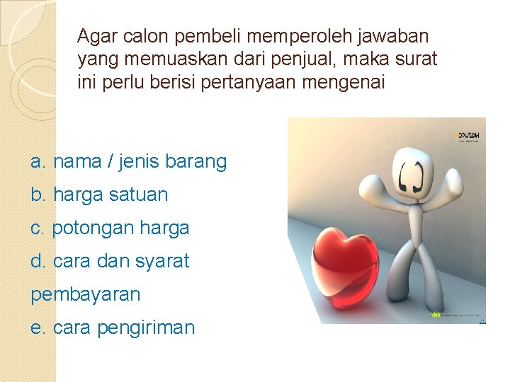 Agar calon pembeli memperoleh jawaban yang memuaskan dari penjual, maka surat ini perlu berisi