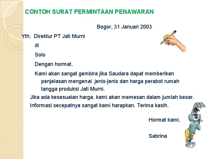CONTOH SURAT PERMINTAAN PENAWARAN Bogor, 31 Januari 2003 Yth, Direktur PT Jati Murni di