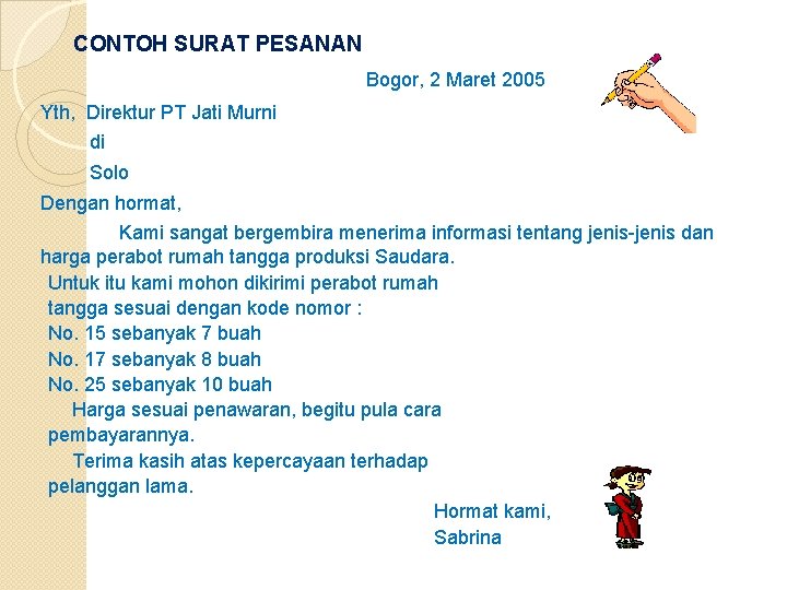 CONTOH SURAT PESANAN Bogor, 2 Maret 2005 Yth, Direktur PT Jati Murni di Solo