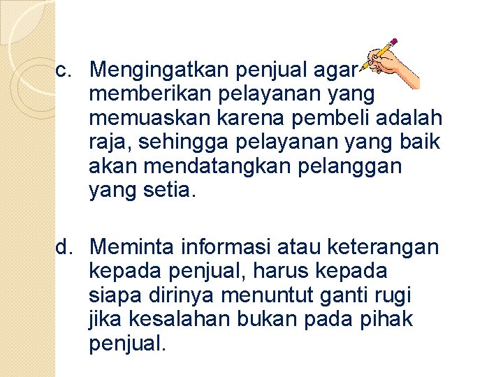 c. Mengingatkan penjual agar memberikan pelayanan yang memuaskan karena pembeli adalah raja, sehingga pelayanan