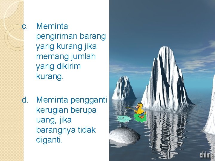 c. Meminta pengiriman barang yang kurang jika memang jumlah yang dikirim kurang. d. Meminta