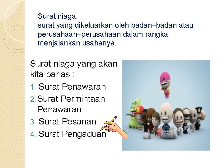 Surat niaga: surat yang dikeluarkan oleh badan–badan atau perusahaan–perusahaan dalam rangka menjalankan usahanya. Surat