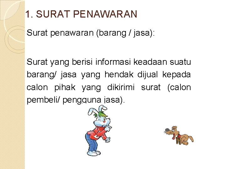 1. SURAT PENAWARAN Surat penawaran (barang / jasa): Surat yang berisi informasi keadaan suatu