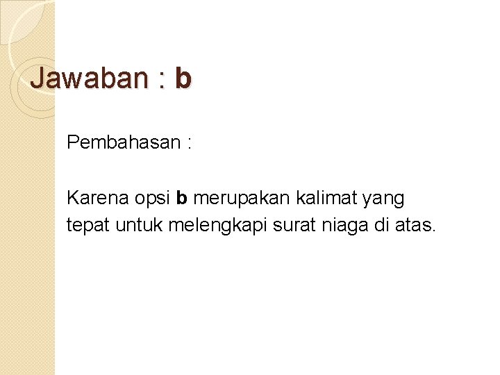 Jawaban : b Pembahasan : Karena opsi b merupakan kalimat yang tepat untuk melengkapi