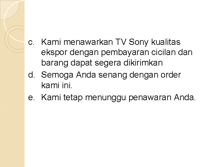 c. Kami menawarkan TV Sony kualitas ekspor dengan pembayaran cicilan dan barang dapat segera